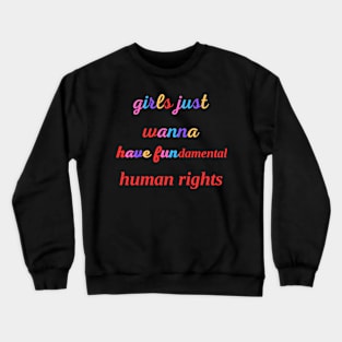 girls just wanna have fundamental human rights Crewneck Sweatshirt